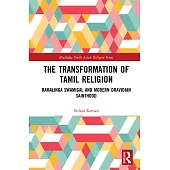 The Transformation of Tamil Religion: Ramalinga Swamigal (1823-1874) and Modern Dravidian Sainthood