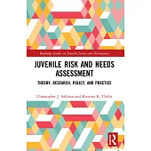 Juvenile Risk and Needs Assessment: Theory, Research, Policy, and Practice