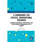 A Framework for Critical Transnational Research: Advancing Plurilingual, Intercultural, and Inter-Epistemic Collaboration in the Academy