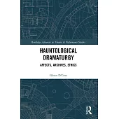 Hauntological Dramaturgy: Affects, Archives, Ethics