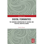 Digital Femininities: The Gendered Construction of Cultural and Political Identities Online