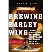 Brewing Barley Wine: Origins, History, and Techniques and Guidance for Making Them at Home Today