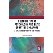 Cultural Sport Psychology and Elite Sport in Singapore: An Exploration of Identity and Practice