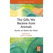 The Gifts We Receive from Animals: Stories to Warm the Heart