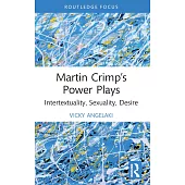 Martin Crimp’s Power Plays: Intertextuality, Sexuality, Desire