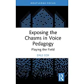 Exposing the Chasms in Voice Pedagogy: Playing the Field