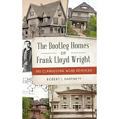 Bootleg Homes of Frank Lloyd Wright: His Clandestine Work Revealed