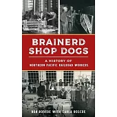 Brainerd Shop Dogs: A History of Northern Pacific Railroad Workers