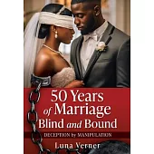 50 Years of Marriage Blind and Bound: Deception by Manipulation