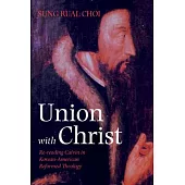 Union with Christ: Re-Reading Calvin in Korean-American Reformed Theology