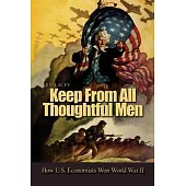 Keep from All Thoughtful Men: How U.S. Economists Won World War II