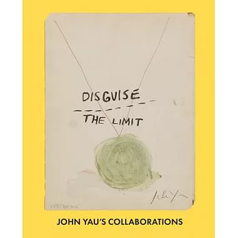 Disguise the Limit: John Yau’s Collaborations