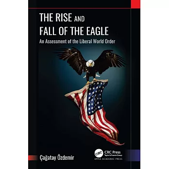 The Rise and Fall of the Eagle: An Assessment of the Liberal World Order