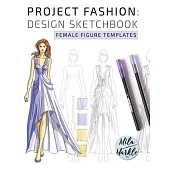 Project Fashion: Design Sketchbook (Female Figure Templates)