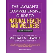 The Layman’s Comprehensive Guide to Natural Health and Wellness: A Guide to Survival