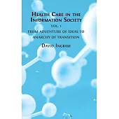 Health Care in the Information Society Vol. 1: From Adventure of ideas to Programme for Reform