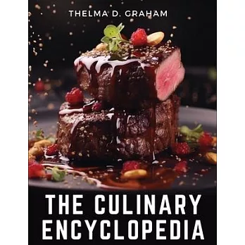 The Culinary Encyclopedia: A Comprehensive Guide to Cooking