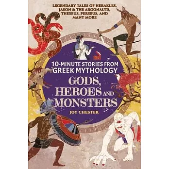 10-Minute Stories From Greek Mythology-Gods, Heroes, and Monsters: Legendary Tales of Herakles, Jason & the Argonauts, Theseus, Perseus, and many more