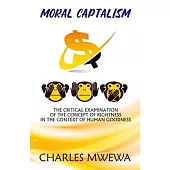 Moral Captalism: The Critical Examination of the Concept of Rightness in the Context of Human Goodness