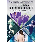 Literary Indulgence: A Novel Collection