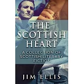 The Scottish Heart: A Collection Of Scottish Literary Fiction