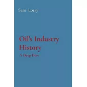 Oil’s Industry History: A Deep Dive