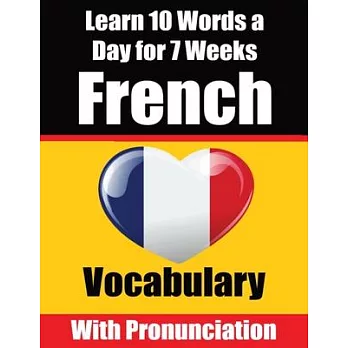 French Vocabulary Builder: Learn 10 French Words a Day for 7 Weeks A Comprehensive Guide for Children and Beginners to Learn French Learn French