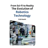 From Sci-Fi to Reality: The Evolution of Robotics Technology