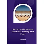 The Calm Code: Decoding Stress and Unlocking Inner Peace