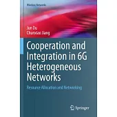 Cooperation and Integration in 6g Heterogeneous Networks: Resource Allocation and Networking