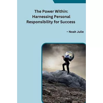 The Power Within: Harnessing Personal Responsibility for Success