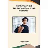 The Confident Girl: Building Self-Esteem and Resilience