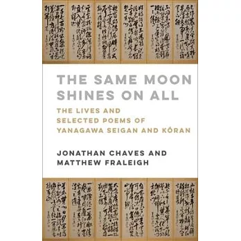 The Same Moon Shines on All: The Lives and Selected Poems of Yanagawa Seigan and Kōran
