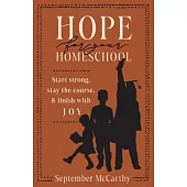 Hope for Your Homeschool: Start Strong, Stay the Course, and Finish with Joy