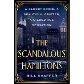 The Scandalous Hamiltons: A Gilded Age Grifter, a Founding Father’s Disgraced Descendant, and a Trial at the Dawn of Tabloid Journalism