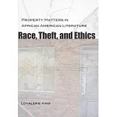 Race, Theft, and Ethics: Property Matters in African American Literature
