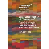 Legal Categorization of ’Transgender’ an Analysis of Statutory Interpretation of ’Sex’, ’Man’, and ’Woman’ in Transgender Jurisprudence