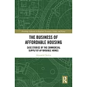 The Business of Affordable Housing: Case Studies of the Commercial Supply of Affordable Homes