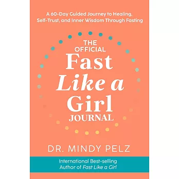 The Official Fast Like a Girl Journal: A 60-Day Guided Journey to Healing, Self-Trust, and Inner Wisdom Through Fasting
