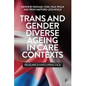 Trans and Gender Diverse Ageing in Care Contexts: Research Into Practice