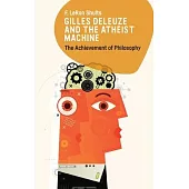 Gilles Deleuze and the Atheist Machine: The Achievement of Philosophy