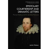 Epistolary Courtiership and Dramatic Letters: Thomas Overbury and the Jacobean Playhouse
