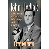 John Hodiak: The Life and Career on Film, Stage and Radio