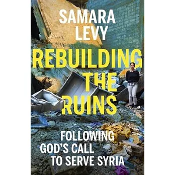 Rebuilding the Ruins: Following God’s Call to Serve Syria