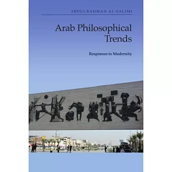Arab Philosophical Trends: Responses to Modernity
