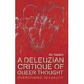 A Deleuzian Critique of Queer Thought: Overcoming Sexuality