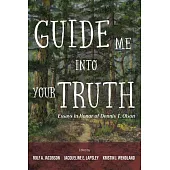 Guide Me Into Your Truth: Essays in Honor of Dennis T. Olson
