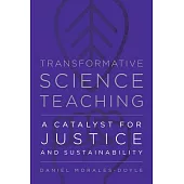 Transformative Science Teaching: A Catalyst for Justice and Sustainability