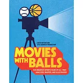 Movies with Balls: The Greatest Sports Films of All Time, Analyzed and Illustrated