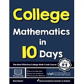 College Mathematics in 10 Days: The Most Effective College Math Crash Course